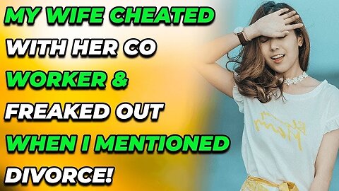 My Wife Cheated With Her COWORKER & FREAKED OUT When I Mentioned DIVORCE! (Reddit Cheating)
