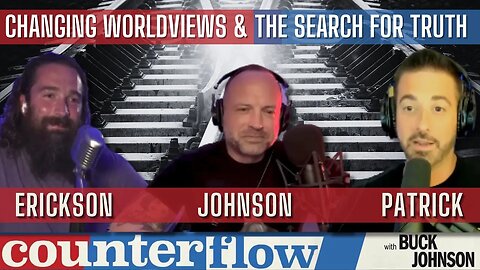 Changing Worldviews and the Search for Truth, with Matt Erickson and Adam Patrick