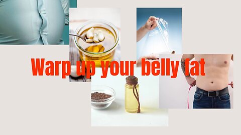 Wrap up belly fat