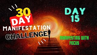 30 Day Manifestation Challenge: Day 15 - Manifesting with Focus