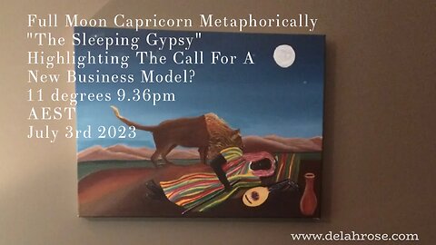 Full Moon Capricorn "The Sleeping Gypsy" A Sobering Moon it will Be! July 3rd @11 degrees.