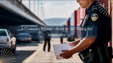 Is it Possible for a Customs Broker to File ISF on Behalf of Importers?