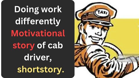 Doing work differently Motivational story of cab driver, #shortstory