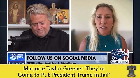 Marjorie Taylor Greene: 'They're Going to Put President Trump in Jail'