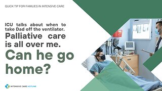 ICU Talks About When to Take Dad Off the Ventilator. Palliative Care is All Over Me. Can He Go Home?