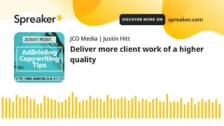 Deliver more client work of a higher quality