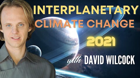 David Wilcock: Interplanetary Climate Change 2021: Solar Flash Buildup?