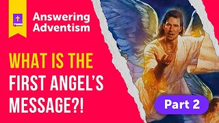 The Cursed Gospel of Adventism: The First Angel's Message | Part 2