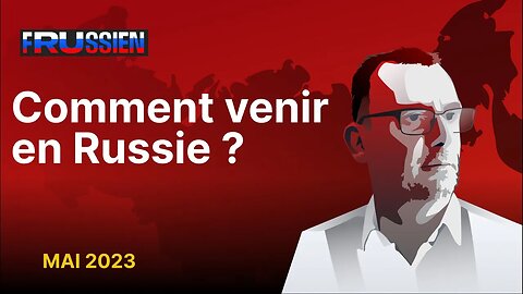 Comment venir en Russie (mai 2023) ?