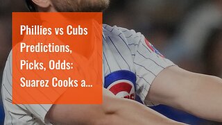 Phillies vs Cubs Predictions, Picks, Odds: Suarez Cooks as Taillon Gets Knocked Around