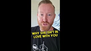 Why she isn't in love with you