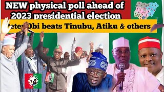 New physical poll ahead of 2023 presidential election. Peter Obi beats Tinubu, Atiku, others.