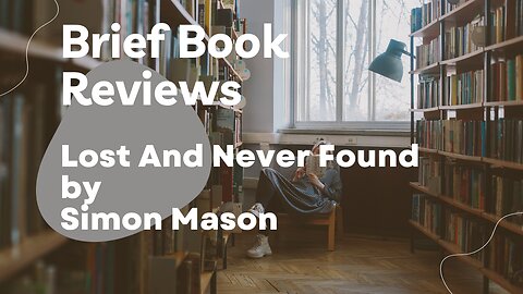 Brief Book Review - Lost And Never Found by Simon Mason