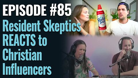 #85 - Resident Skeptics REACTS to Christian Influencers