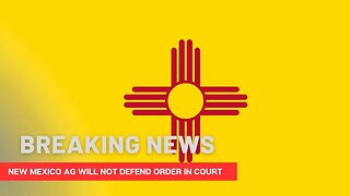 BREAKING! New Mexico AG WILL NOT Defend The Governor's Orderr