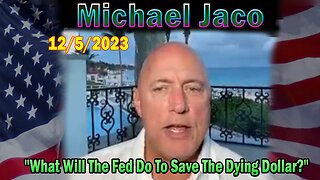 Michael Jaco HUGE Intel 12/5/23: "What Will The Fed Do To Save The Dying Dollar?"