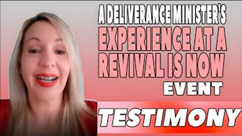 A Deliverance Minister's Experience at a Revival is Now Event