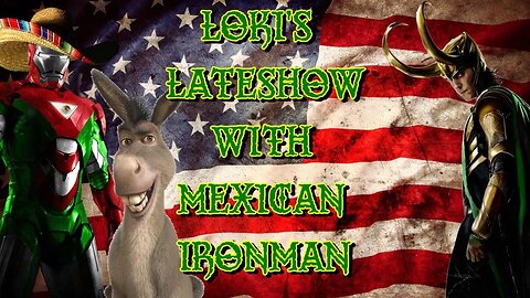 LOKI'S LATE SHOW - DONKEY EDITION WITH MEXICAN IRONMAN!