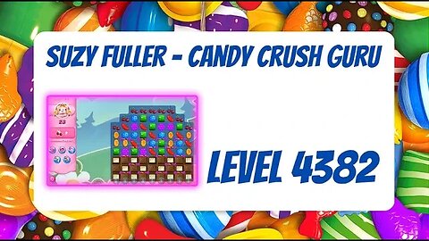Candy Crush Level 4382 Talkthrough, 23 Moves 0 Boosters from Suzy Fuller, Your Candy Crush Guru