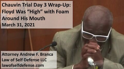 Chauvin Trial Day 3 Wrap-Up: Floyd Was “High” with Foam Around His Mouth