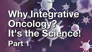 Why Integrative Oncology? It's the Science!