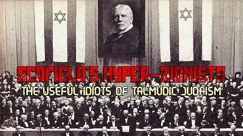 Scofield's Hyper-Zionists: The Useful Idiots of Talmudic Judaism