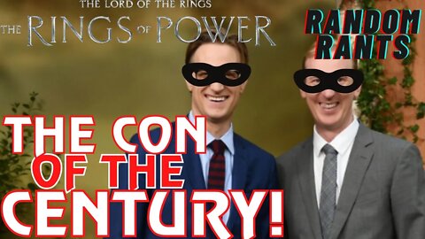 Random Rants: The Art Of The CON! Rings Of Power Showrunners Basically STEAL $1 Billion from AMAZON!