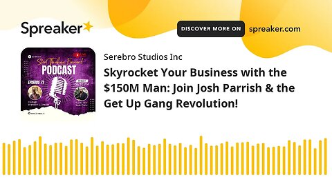 Skyrocket Your Business with the $150M Man: Join Josh Parrish & the Get Up Gang Revolution!