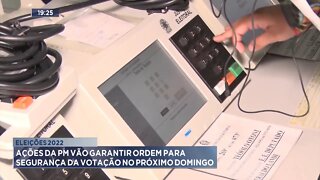 Eleições 2022: Ações da PM vão garantir ordem para Segurança da Votação no próximo Domingo.