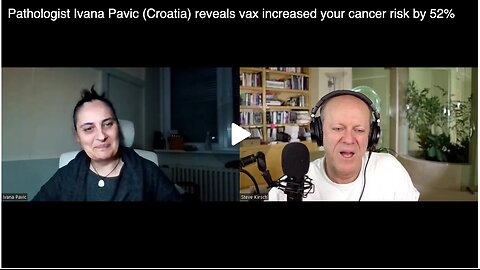 Pathologist Ivana Pavic (Croatia) reveals vax increased your cancer risk by 52%