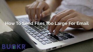 How to Send Large Files with BUNKR