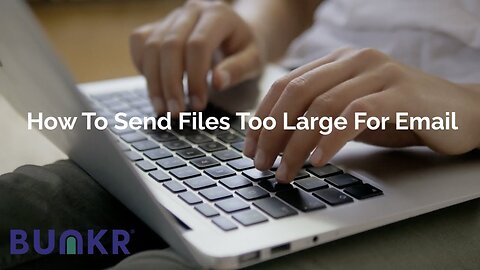 How to Send Large Files with BUNKR