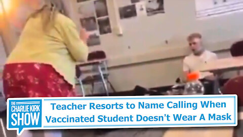 Teacher Resorts to Name Calling When Vaccinated Student Doesn't Wear A Mask