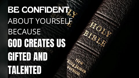 BE CONFIDENT ABOUT YOURSELF BECAUSE GOD CREATES US GIFTED AND TALENTED