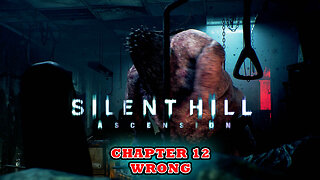 SILENT HILL: Ascension - Chapter 12 - WRONG
