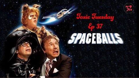 Toxic Tuesday Ep 37: Spaceballs