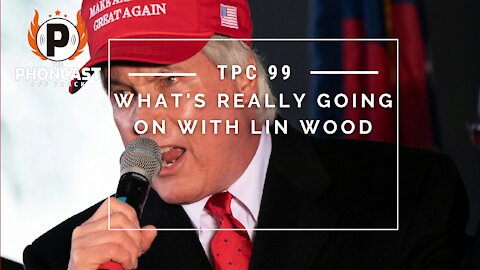 TPC 99 What's Really Going On With Lin Wood