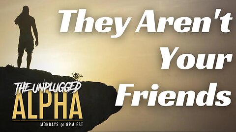 TUA #89 - They (Probably) Aren't Your Friends