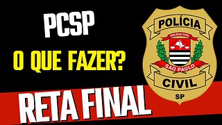 RETA FINAL - O QUE FAZER? PCSP 2023