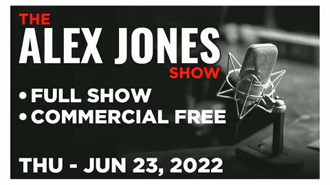 ALEX JONES Full Show 06_23_22 Thursday