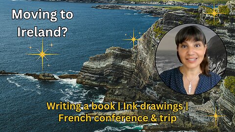 Moving to Ireland? | Writing a book | Ink drawings | French conference & trip
