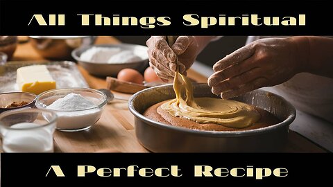 All Things Spiritual-A Perfect Recipe