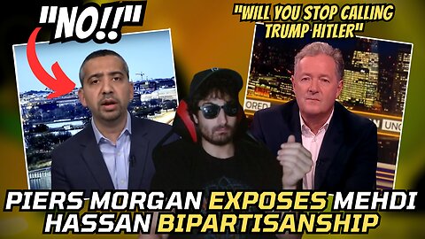 Mehdi Hassan EXPOSED by Piers Morgan For Selling Out To Democratic Party & Defends Their Rhetoric