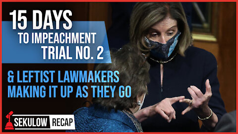 15 Days to Impeachment Trial No. 2 & Leftist Lawmakers Making It Up as They Go
