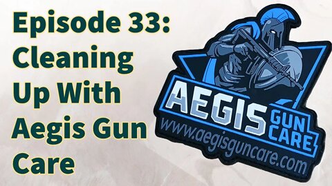 Episode 32: Cleaning Up With Aegis Gun Care