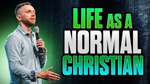 How Do I Live The Normal Christian Life?