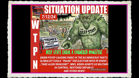 WTPN SITUATION UPDATE 7 12 24 “BIDEN PSYOP, MAGADONIA, MAJOR FF EVENT TO PAUSE THE ELECTION”