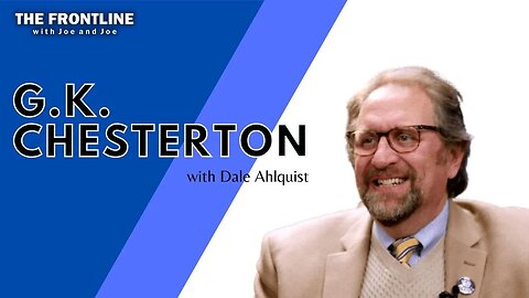 G.K. Chesterton with Dale Ahlquist | The Frontline with Joe & Joe