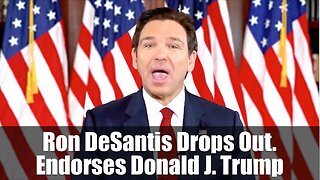 Ron DeSantis Drop Out and Endorses Donald J Trump