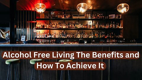 Alcohol Free Living The Benefits and How To Achieve It